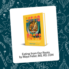 Find health for the holidays with Eating from Our Roots: 80+ Healthy Home-Cooked Favorites from Cultures Around the World, written by IIN graduate and faculty member Maya Feller 